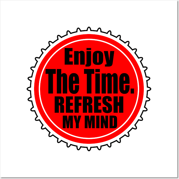 Enjoy The Time, Refresh My Mind Wall Art by anto R.Besar